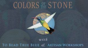 Colors of the Stone, To Bead True Blue Show, and Tucson Artisan Workshops